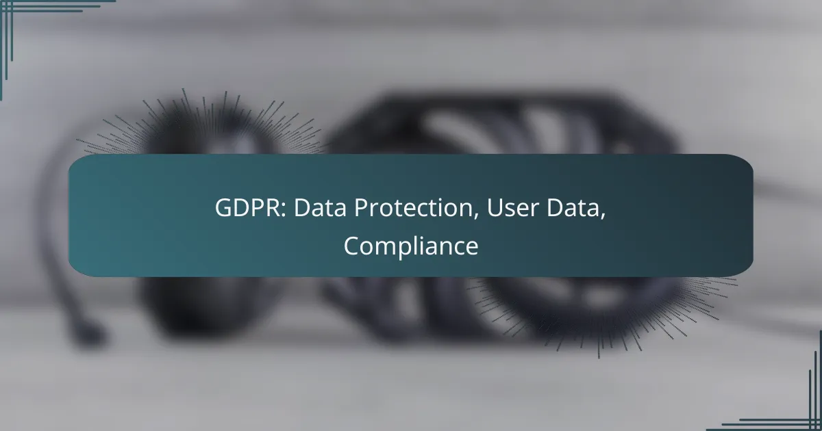 GDPR: Data Protection, User Data, Compliance