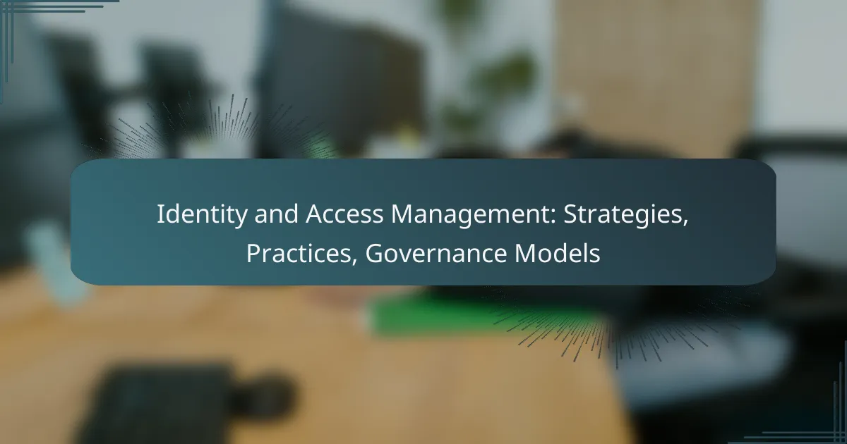 Identity and Access Management: Strategies, Practices, Governance Models