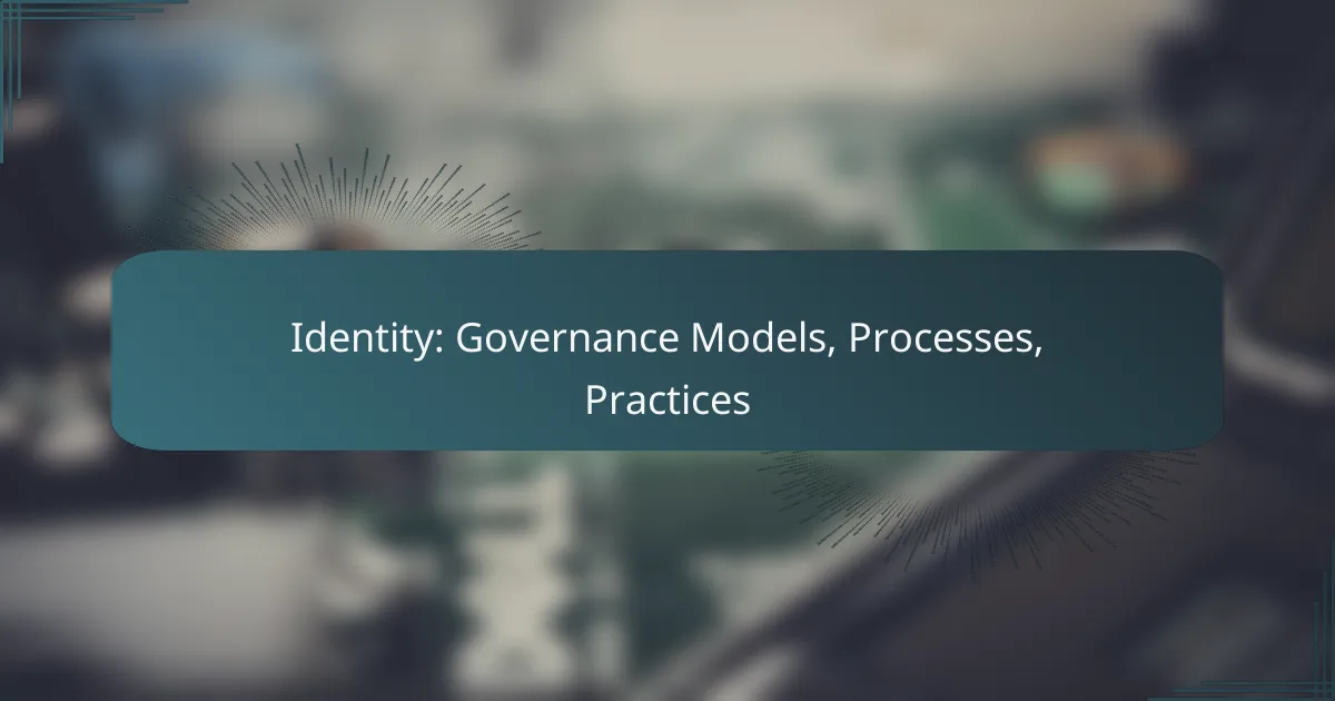 Identity: Governance Models, Processes, Practices