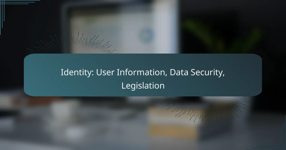 Identity: User Information, Data Security, Legislation