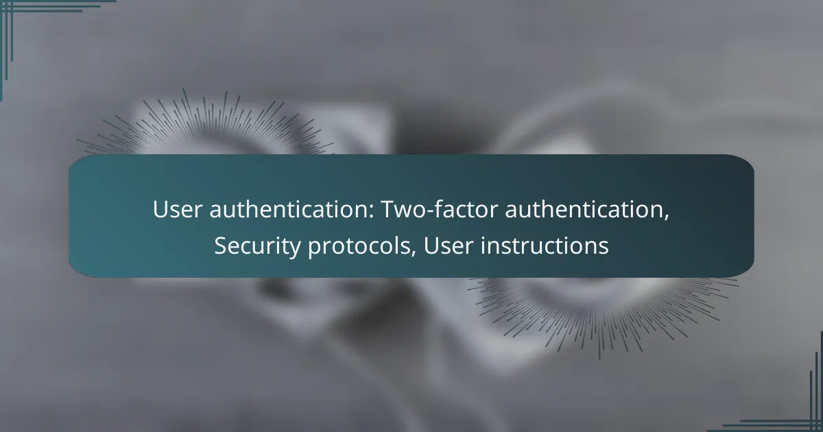 User authentication: Two-factor authentication, Security protocols, User instructions