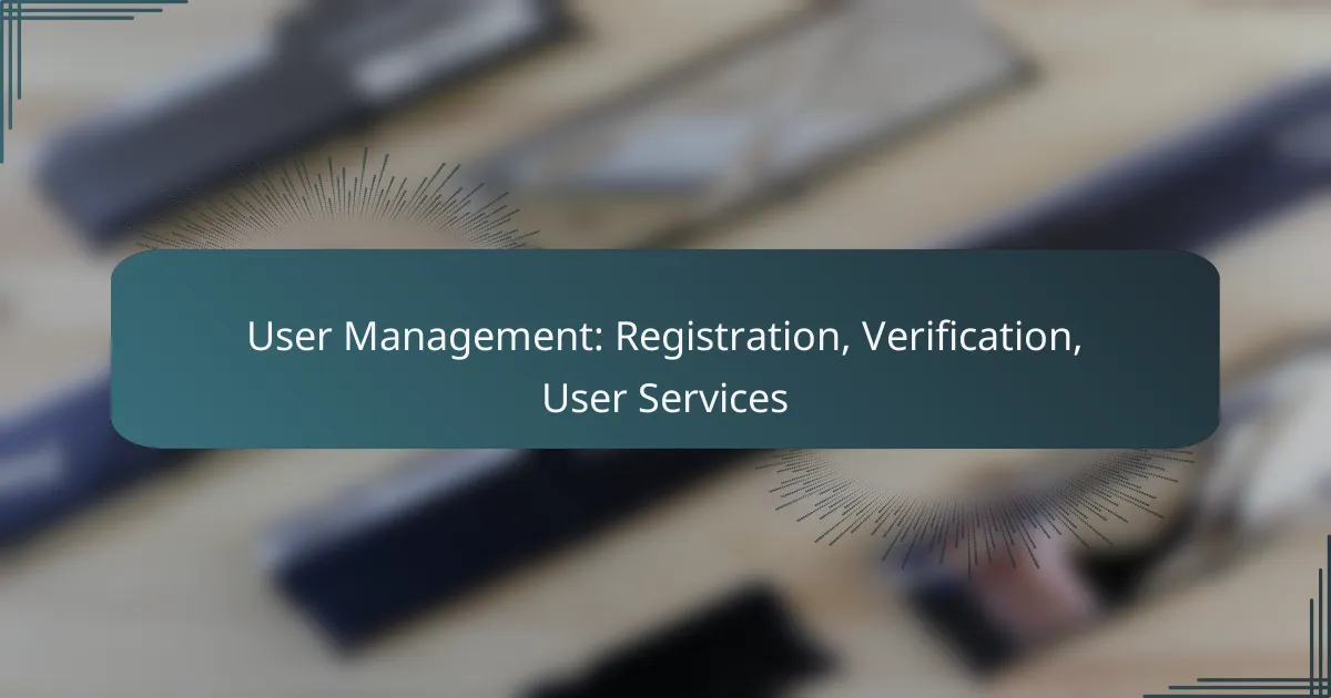 User Management: Registration, Verification, User Services