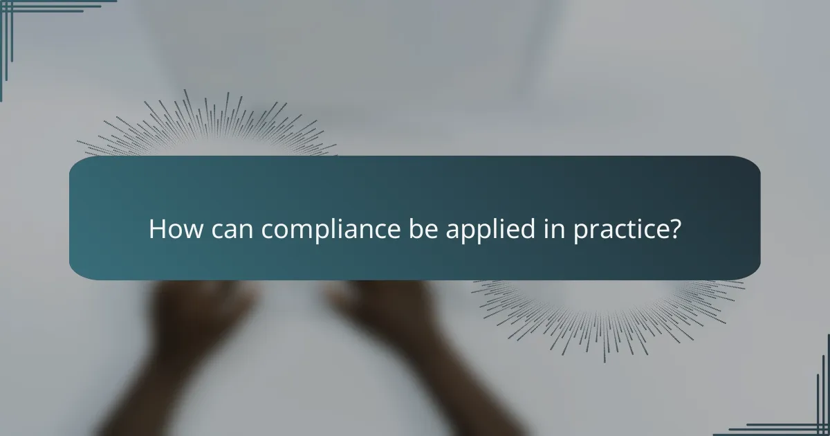 How can compliance be applied in practice?