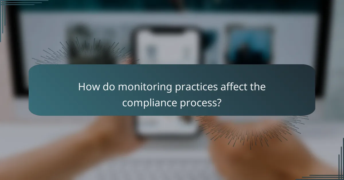 How do monitoring practices affect the compliance process?