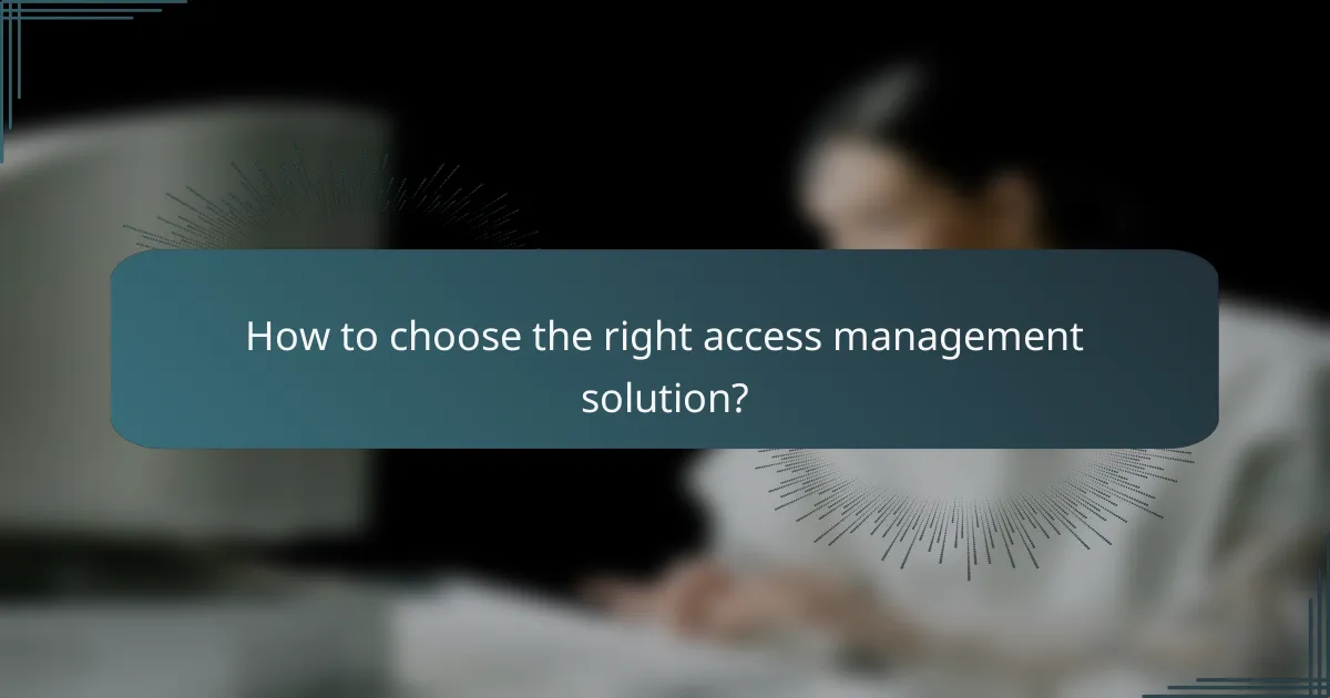 How to choose the right access management solution?
