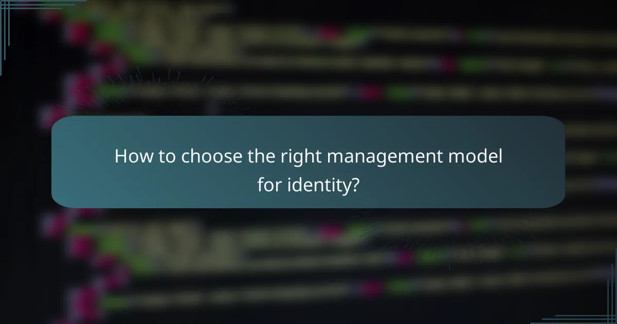 How to choose the right management model for identity?