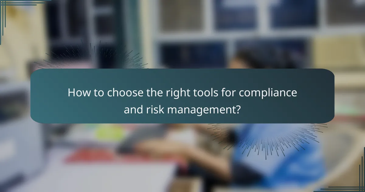 How to choose the right tools for compliance and risk management?