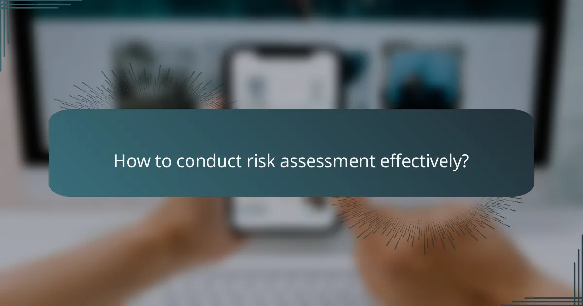 How to conduct risk assessment effectively?