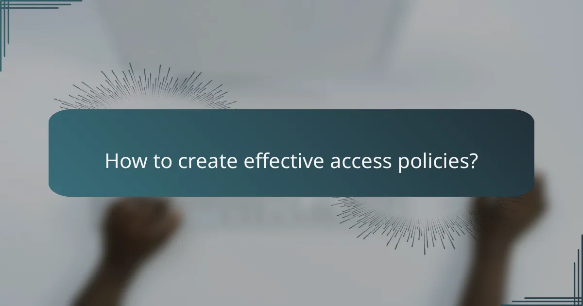 How to create effective access policies?