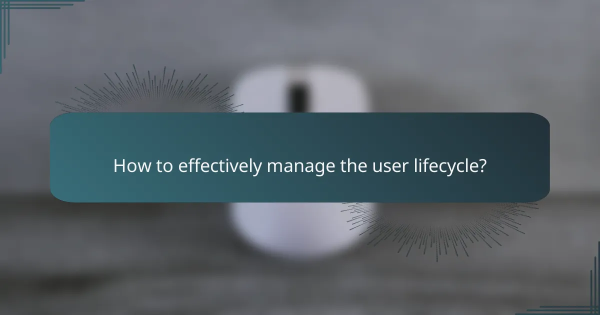 How to effectively manage the user lifecycle?