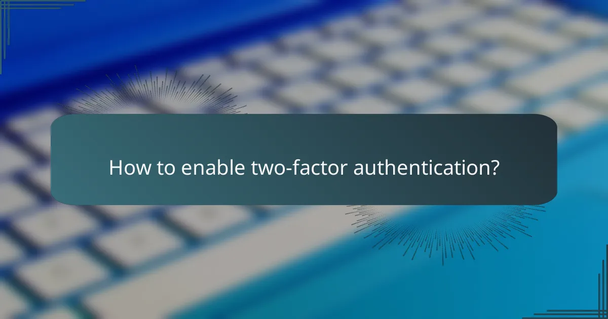 How to enable two-factor authentication?