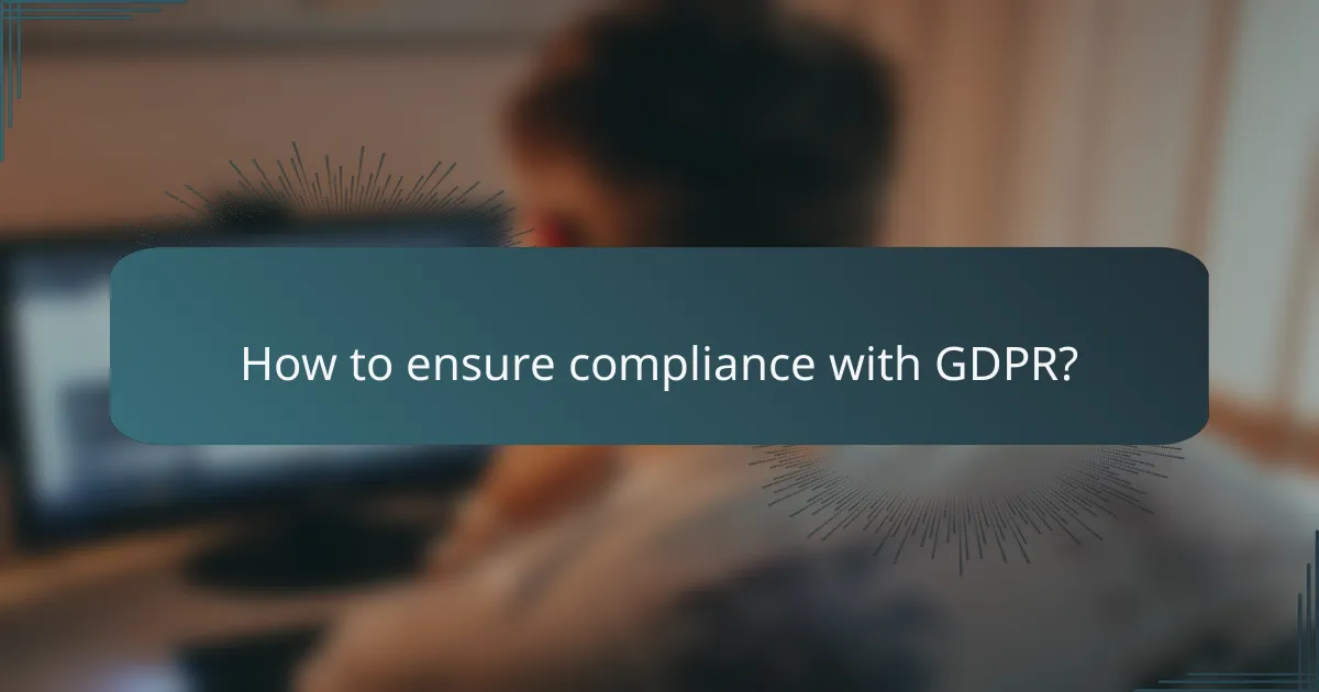 How to ensure compliance with GDPR?