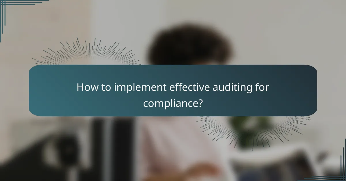 How to implement effective auditing for compliance?