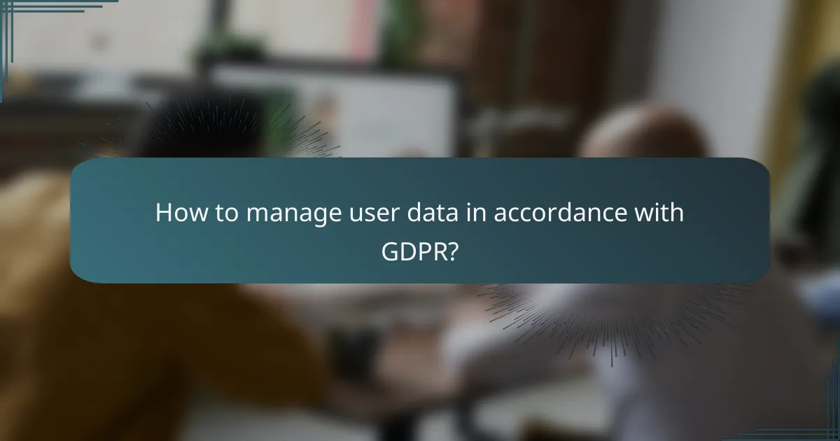 How to manage user data in accordance with GDPR?