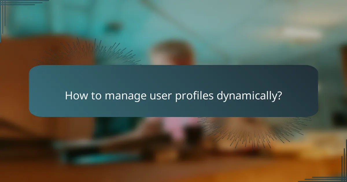 How to manage user profiles dynamically?