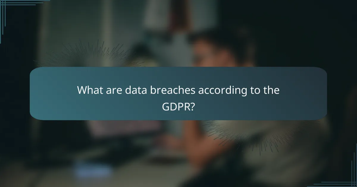 What are data breaches according to the GDPR?