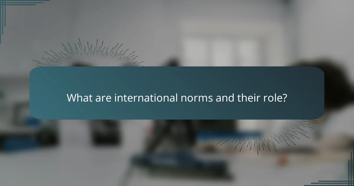What are international norms and their role?