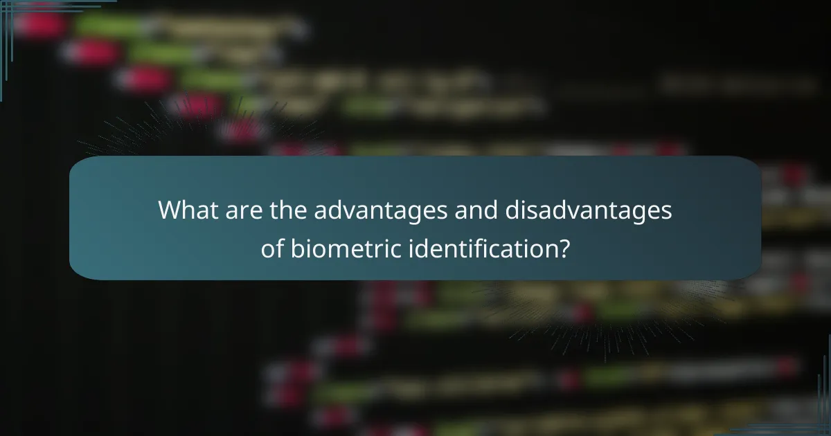 What are the advantages and disadvantages of biometric identification?