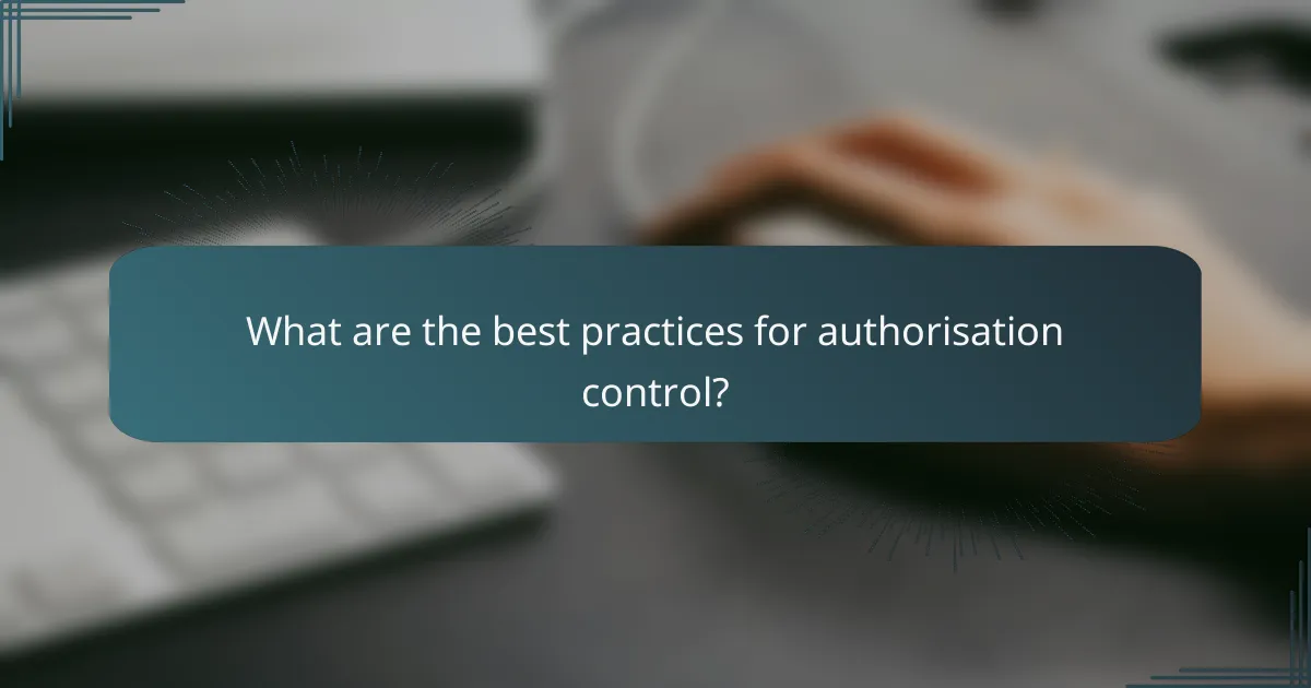 What are the best practices for authorisation control?