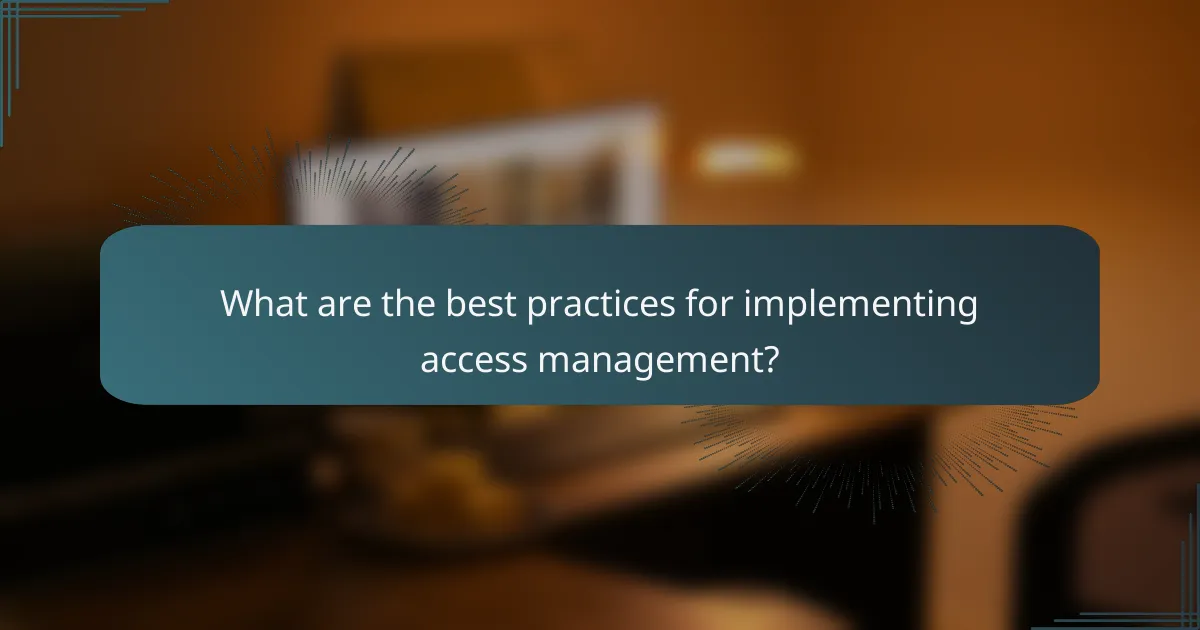 What are the best practices for implementing access management?
