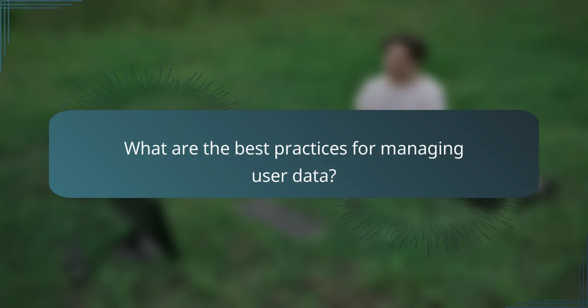 What are the best practices for managing user data?