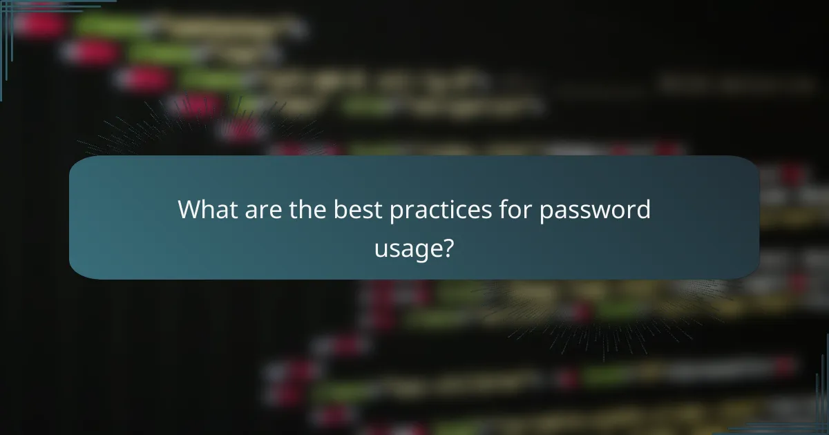 What are the best practices for password usage?