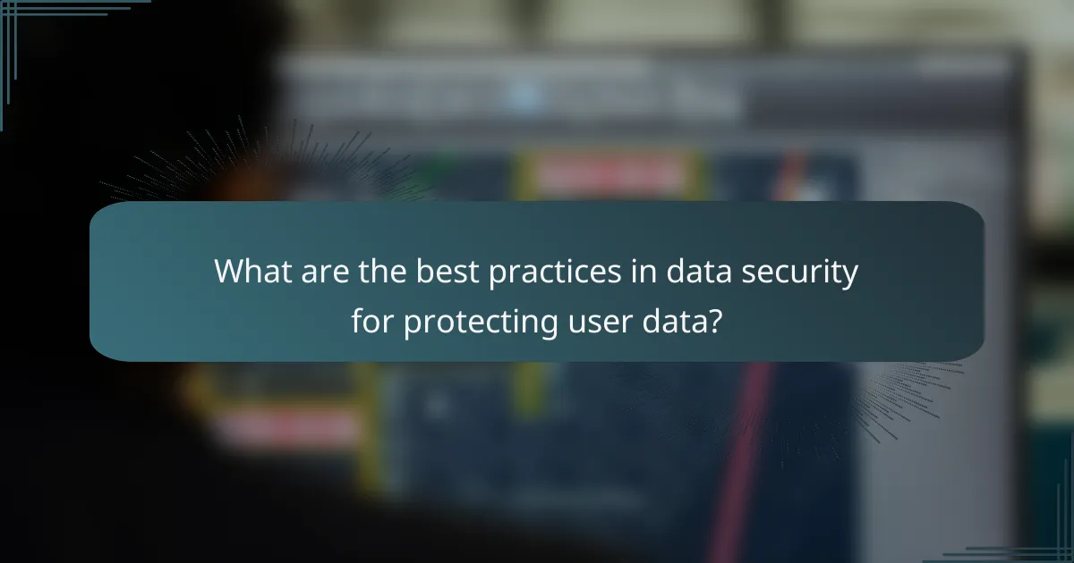 What are the best practices in data security for protecting user data?
