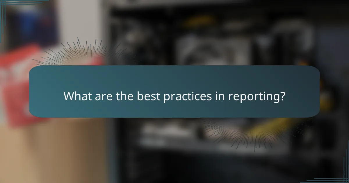 What are the best practices in reporting?