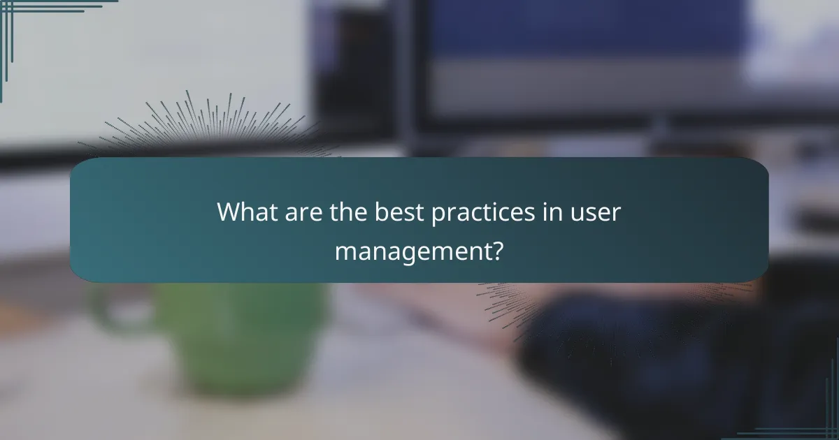 What are the best practices in user management?