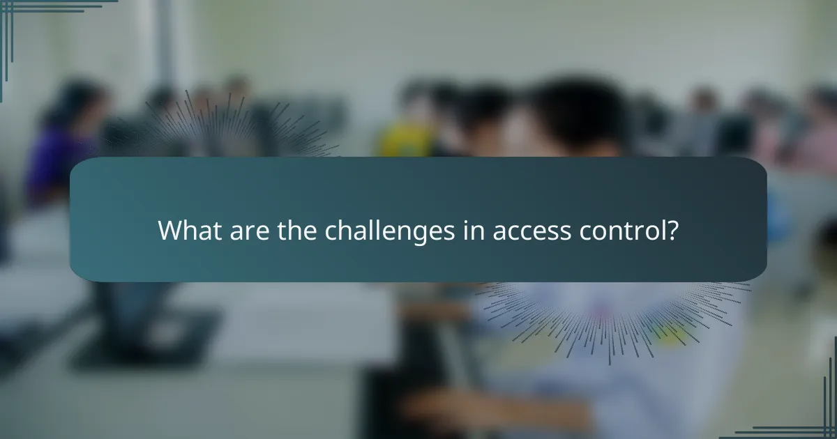 What are the challenges in access control?