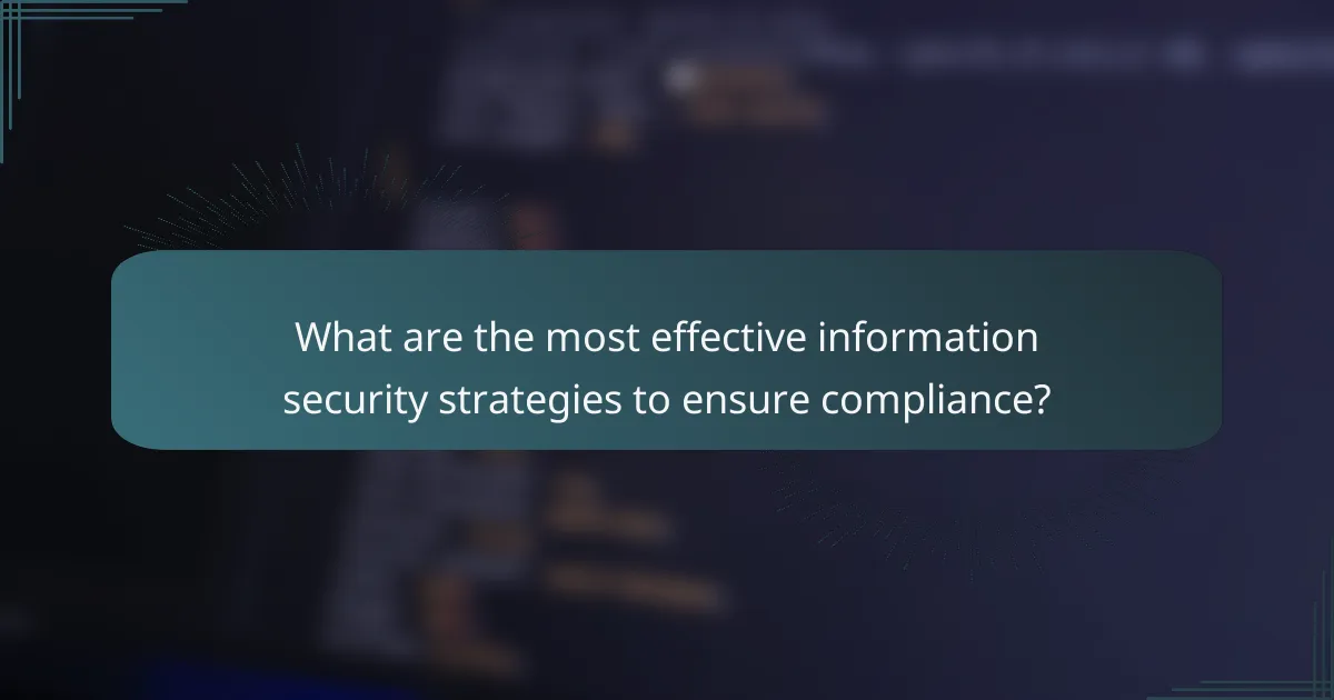 What are the most effective information security strategies to ensure compliance?