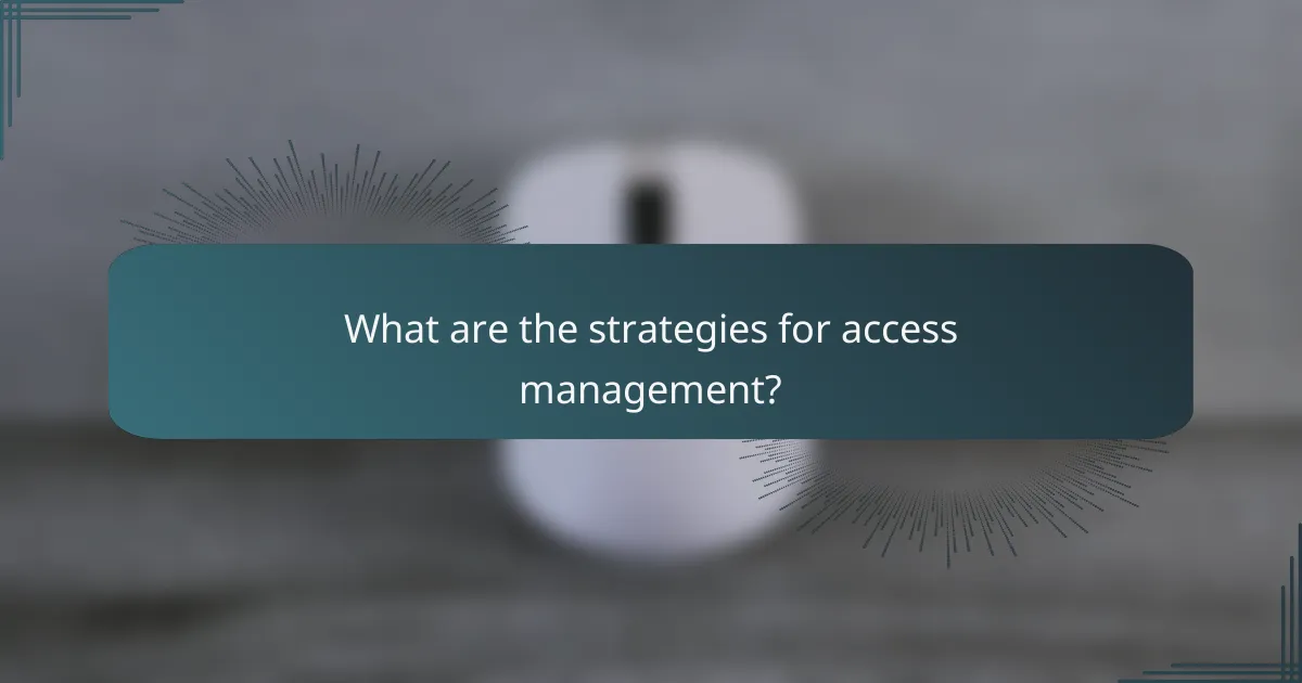What are the strategies for access management?