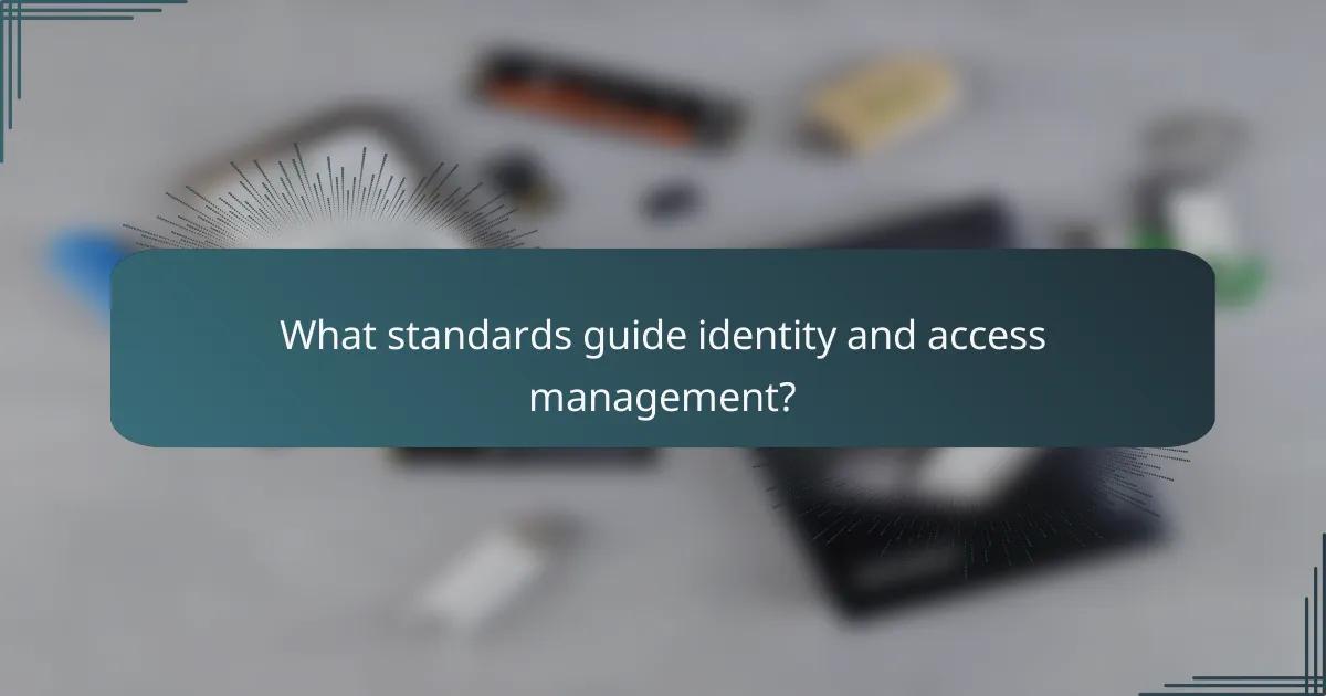 What standards guide identity and access management?