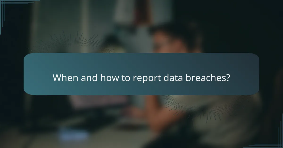 When and how to report data breaches?