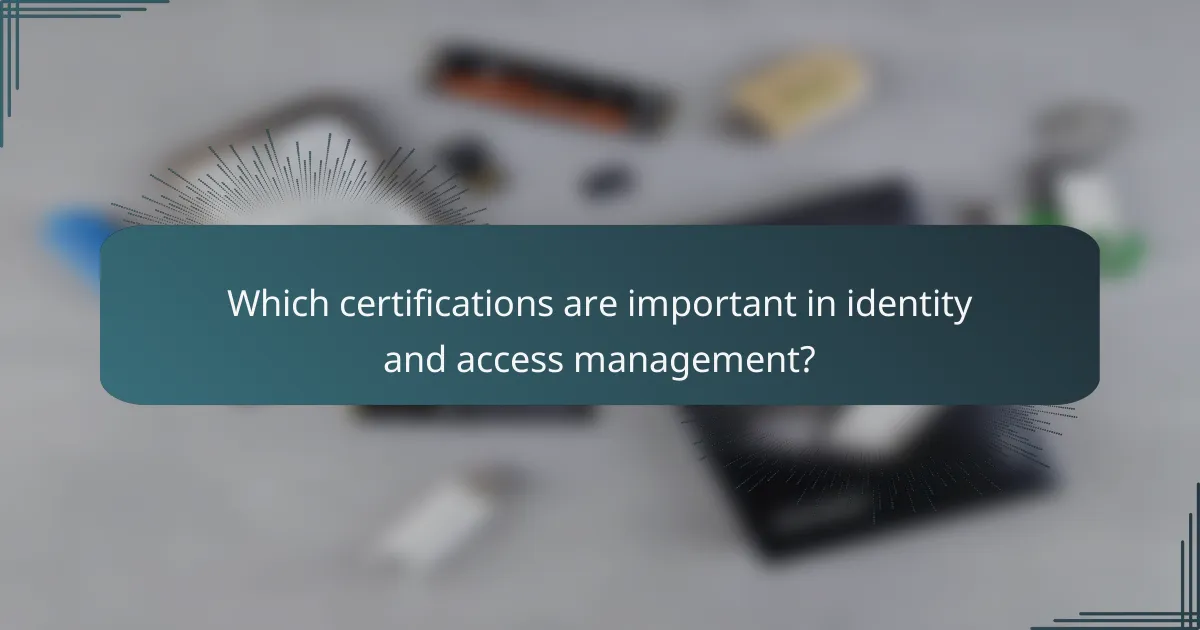 Which certifications are important in identity and access management?
